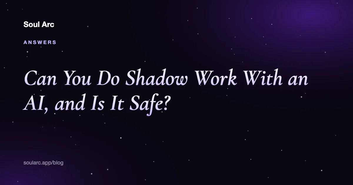 Title card on a dark starry background: Can You Do Shadow Work With an AI, and Is It Safe? Soul Arc Blog